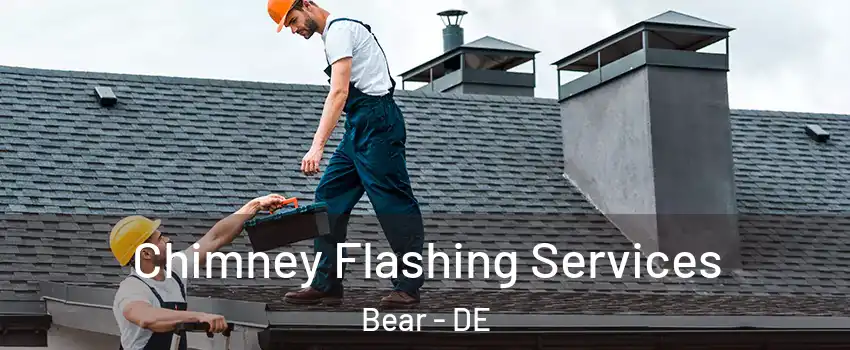  Chimney Flashing Services Bear - DE