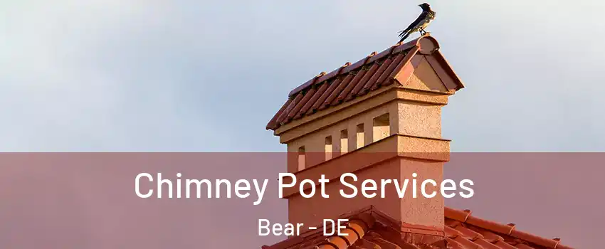  Chimney Pot Services Bear - DE