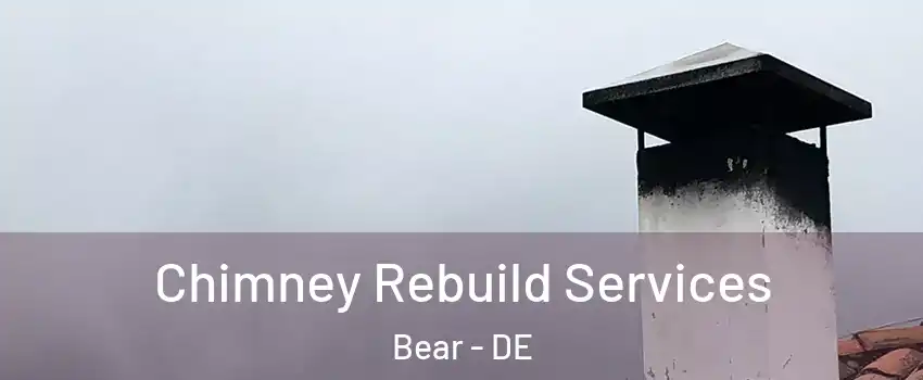  Chimney Rebuild Services Bear - DE