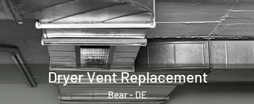  Dryer Vent Replacement Bear - DE