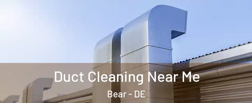  Duct Cleaning Near Me Bear - DE