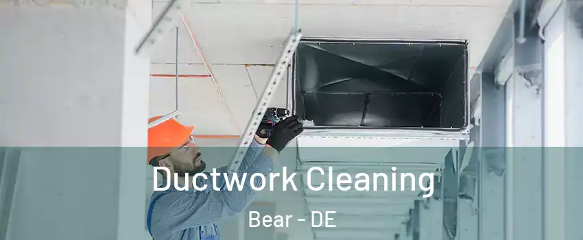  Ductwork Cleaning Bear - DE