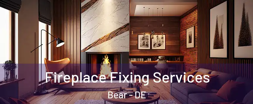  Fireplace Fixing Services Bear - DE