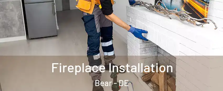  Fireplace Installation Bear - DE