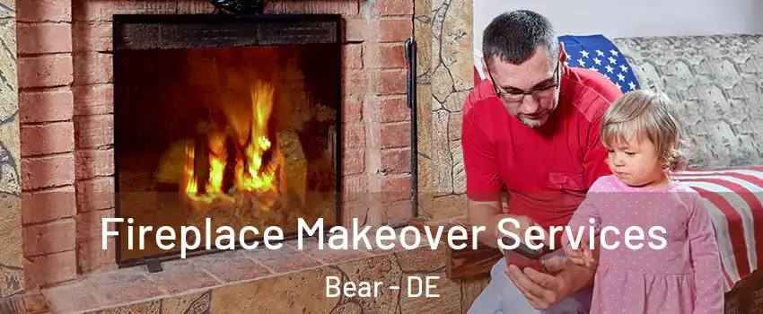  Fireplace Makeover Services Bear - DE
