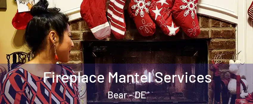  Fireplace Mantel Services Bear - DE