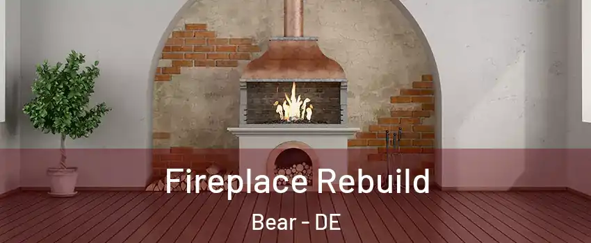  Fireplace Rebuild Bear - DE