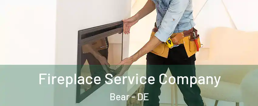  Fireplace Service Company Bear - DE