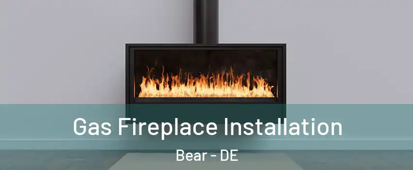 Gas Fireplace Installation Bear - DE