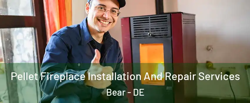  Pellet Fireplace Installation And Repair Services Bear - DE