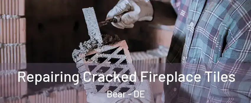  Repairing Cracked Fireplace Tiles Bear - DE