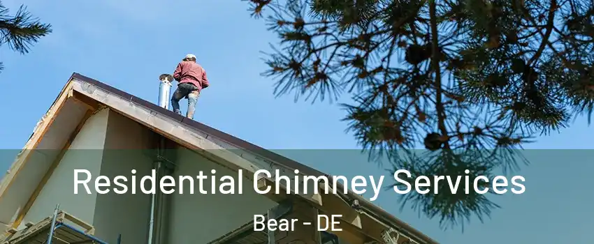  Residential Chimney Services Bear - DE
