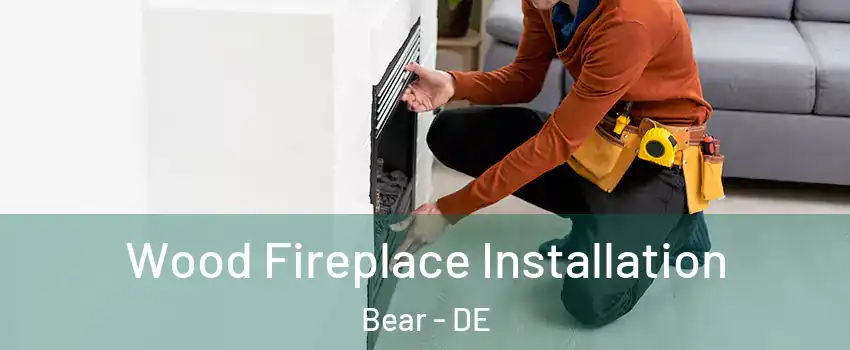  Wood Fireplace Installation Bear - DE